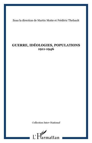 Martin Motte et Frédéric Thebault - Guerre, idéologies, populations 1911-1946.