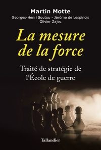 Martin Motte et Georges-Henri Soutou - La mesure de la force - Traité de stratégie de l'Ecole de guerre.