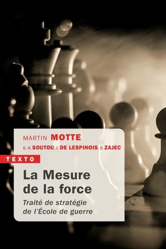 Martin Motte et Georges-Henri Soutou - La Mesure de la force - Traité de stratégie de l'Ecole de guerre.