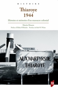 Martin Mourre - Thiaroye 1944 - Histoire et mémoire d'un massacre colonial.