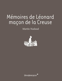 Martin Nadaud et Jean-Pierre Rioux - Mémoires de Léonard, maçon de la Creuse.