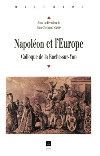 Jean-Clément Martin et  Martin - Napoleon Et L'Europe. Colloque De La Roche-Sur-Yon.