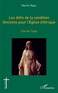 Martin Nayo - Les défis de la condition féminine pour l'Eglise d'Afrique - Cas du Togo.