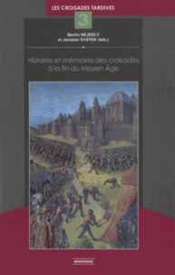 Martin Nejedly et Jaroslav Svatek - Histoires et mémoires des croisades à la fin du Moyen Age.