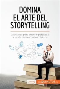 Martin Nicolas - Coaching  : Domina el arte del storytelling - Las claves para atraer y persuadir a través de una buena historia.