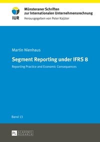 Martin Nienhaus - Segment Reporting under IFRS 8 - Reporting practice and economic consequences.
