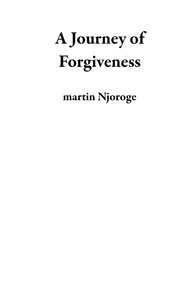 Téléchargement de livres mobiles A Journey of Forgiveness par martin Njoroge 9798223307389 DJVU (Litterature Francaise)
