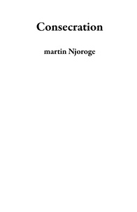 Textbook pdfs téléchargement gratuit Consecration 9798223513308 par martin Njoroge (Litterature Francaise) DJVU PDF RTF