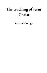 Livres de téléchargement audio en anglais gratuits The teaching of Jesus Christ par martin Njoroge PDB RTF