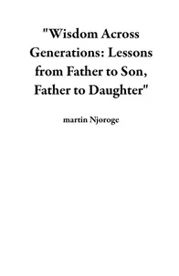 "Wisdom Across Generations: Lessons from Father to Son, Father to Daughter"