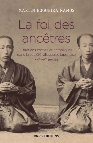 La foi des ancêtres. Chrétiens cachés et catholiques dans la société villageoise japonaise (XVIIe-XIXe siècles)