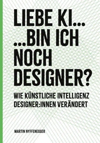 Liebe KI... Bin ich noch Designer?