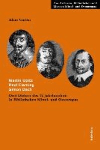 Martin Opitz. Paul Fleming. Simon Dach - Drei Dichter des 17. Jahrhunderts in Bibliotheken Mittel- und Osteuropas.