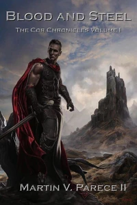 Blood and Steel (The Cor Chronicles Volume I)