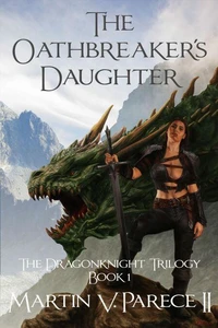 The Oathbreaker's Daughter (The Dragonknight Trilogy Book 1)