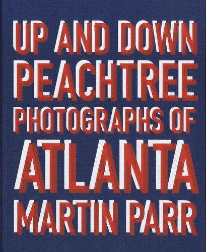 Martin Parr - Up and Down Peachtree - Photographs of Atlanta.