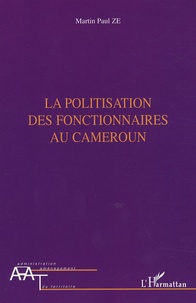 Martin Paul Ze - La politisation des fonctionnaires au Cameroun.