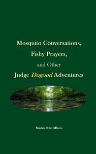 Mosquito Conversations, Fishy Prayers, and Other Judge Dogood Adventures