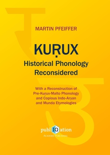 Martin Pfeiffer - Kurux Historical Phonology Reconsidered - With a Reconstruction of Pre-Kurux-Malto Phonology.