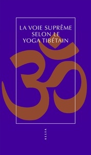 Martin Pigeon - La voie suprême selon le yoga tibétain.