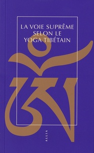 Martin Pigeon - La voie suprême selon le yoga tibétain.