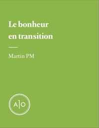 Martin PM - Le bonheur en transition.