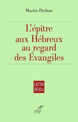 Martin Pochon - L'épître aux Hébreux au regard des Evangiles.