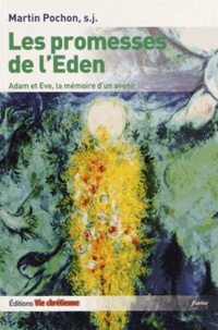 Martin Pochon - Les promesses de l'Eden - Adam et Eve, la mémoire d'un avenir.