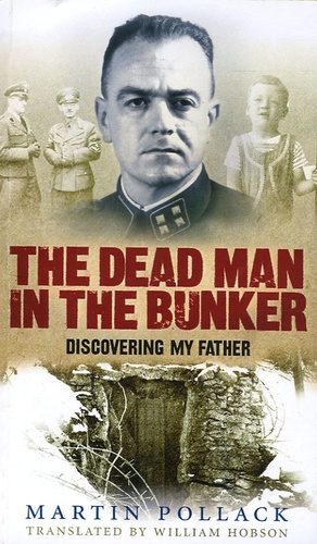 Martin Pollack - The Dead Man in the Bunker - Discovering my father.