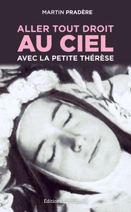 Aller tout droit au ciel avec la petite Thérèse