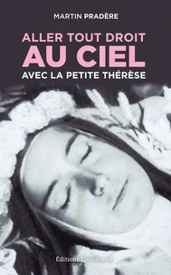 Aller tout droit au ciel avec la petite Thérèse