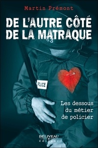 Martin Prémont - De l'autre côté de la matraque - Les dessous du métier de policier.