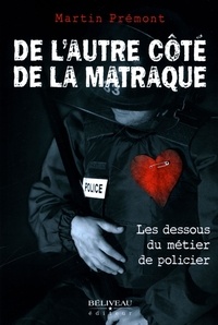 Martin Prémont - De l'autre côté de la matraque - Les dessous du métier de policier.