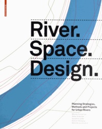Martin Prominski et Antje Stokman - River space design - Planning strategies, Methods and projects for urban Rivers.