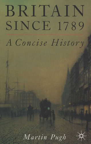 Martin Pugh - Britain since 1789 - A Concise History.