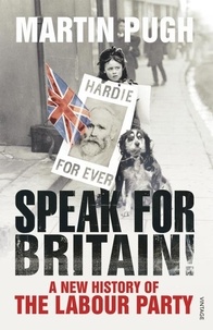 Martin Pugh - Speak for Britain! - A New History of the Labour Party.