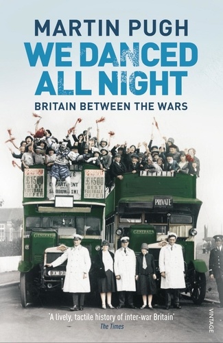 Martin Pugh - We Danced All Night - A Social History of Britain Between the Wars.
