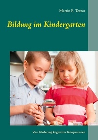 Martin R. Textor - Bildung im Kindergarten - Zur Förderung kognitiver Kompetenzen.