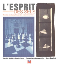 Martin Reed et Randall Webb - L'Esprit Des Sels. Recettes Photographiques Des Procedes Anciens.