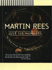 Martin Rees - Just Six Numbers - The Deep Forces That Shape The Universe.