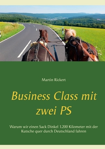Business Class mit zwei PS. Warum wir einen Sack Dinkel 1.200 Kilometer mit der Kutsche quer durch Deutschland fahren