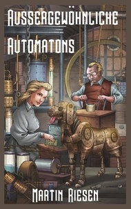Martin Riesen - Aussergewöhnliche Automatons - Steamforged Empires 1.