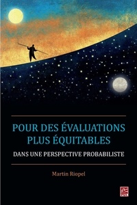 Martin Riopel - Pour des évaluations plus équitables dans une perspective probabiliste.