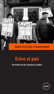 Martin Robert et Martin Petitclerc - Grève et paix - Une histoire des lois spéciales au Québec.