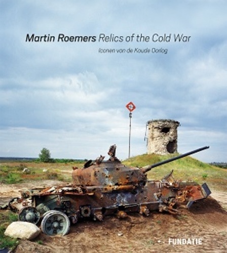 Martin Roemers - Relics of the cold war.