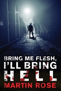 Martin Rose - Bring Me Flesh, I'll Bring Hell.