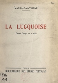  Martin-Saint-René - La Lucquoise - Drame lyrique en 2 actes.