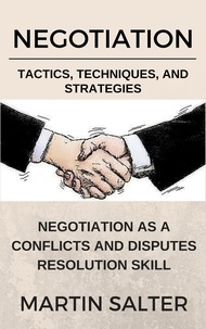  Martin Salter - Negotiation Tactics, Techniques, And Strategies. Negotiation As A Conflicts And Disputes Resolution skill.