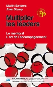 Martin Sanders et Alain Stamp - Multiplier les leaders.