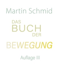 Martin Schmid - Das Buch der Bewegung - Überarbeitete und erweiterte Auflage.